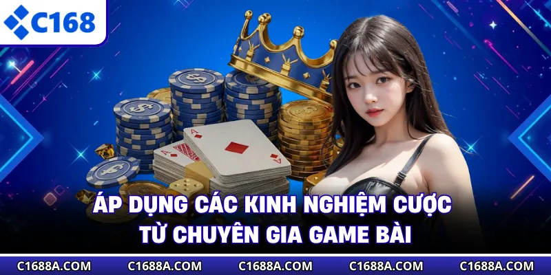 Áp dụng các kinh nghiệm cược từ chuyên gia game bài