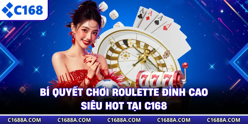Bí Quyết Chơi Roulette Đỉnh Cao, Siêu Hot Tại C168