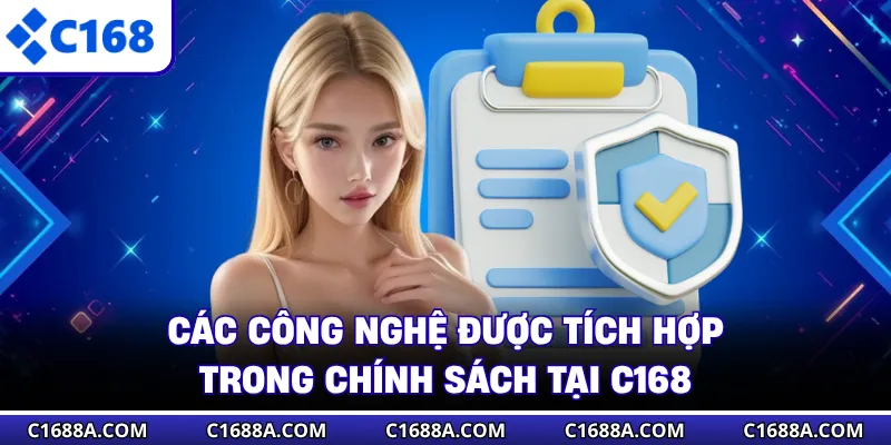 Các công nghệ được tích hợp trong chính sách tại C168