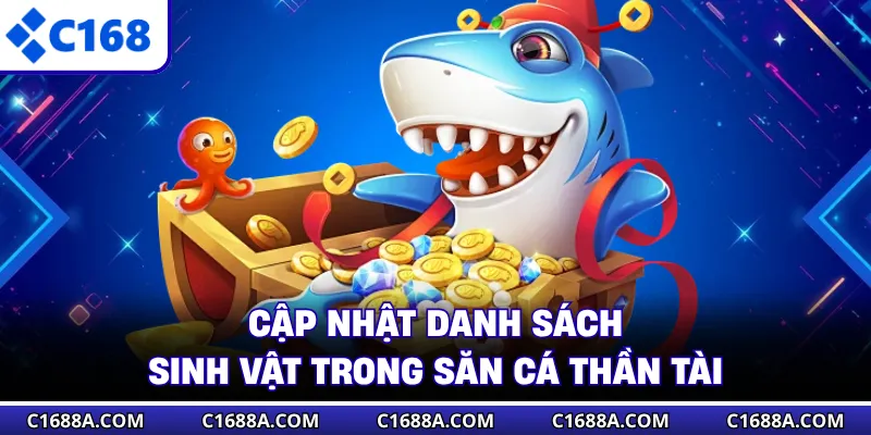 Cập nhật danh sách sinh vật trong săn cá Thần Tài