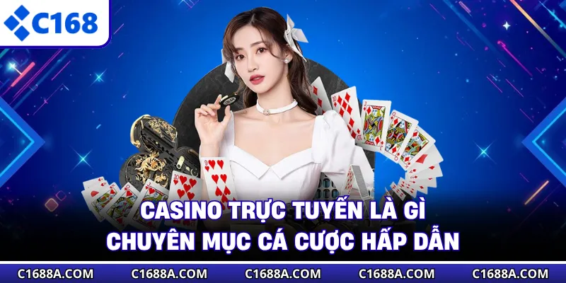 Casino Trực Tuyến Là Gì - Chuyên Mục Cá Cược Hấp Dẫn