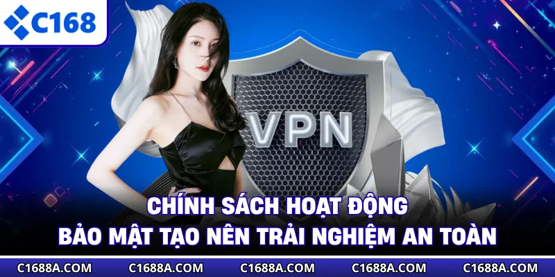 Chính sách hoạt động bảo mật tạo nên trải nghiệm an toàn