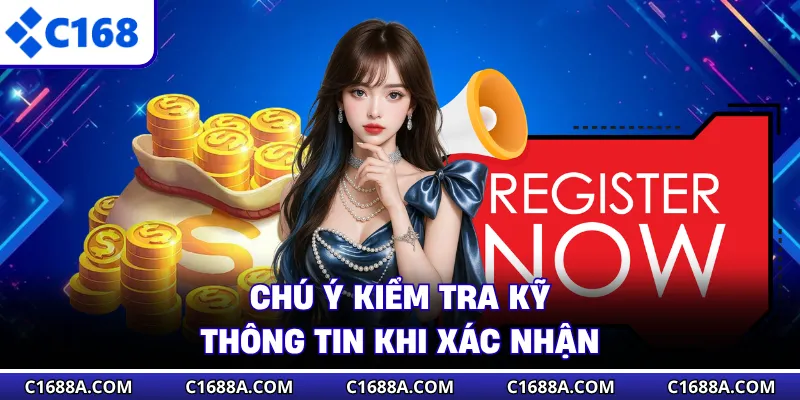 Chú ý kiểm tra kỹ thông tin khi xác nhận