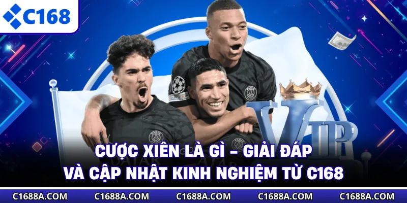 Cược Xiên Là Gì - Giải Đáp Và Cập Nhật Kinh Nghiệm Từ C168