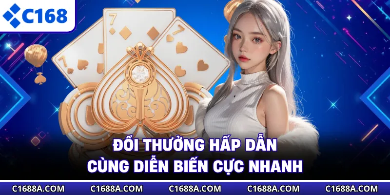 Đổi thưởng hấp dẫn cùng diễn biến cực nhanh