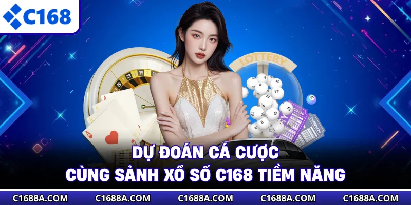 Dự đoán cá cược cùng sảnh xổ số C168 tiềm năng