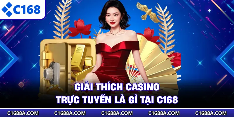 Giải thích Casino trực tuyến là gì tại C168