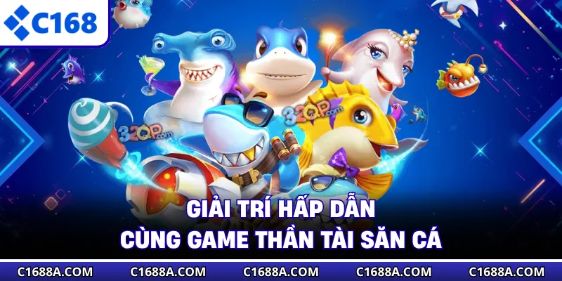 Giải trí hấp dẫn cùng game Thần Tài Săn Cá