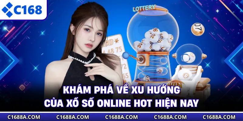 Khám phá về xu hướng của xổ số online hot hiện nay