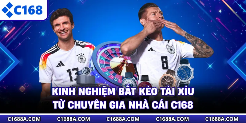 Kinh Nghiệm Bắt Kèo Tài Xỉu Từ Chuyên Gia Nhà Cái C168