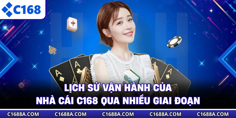 Lịch sử vận hành của nhà cái C168 qua nhiều giai đoạn