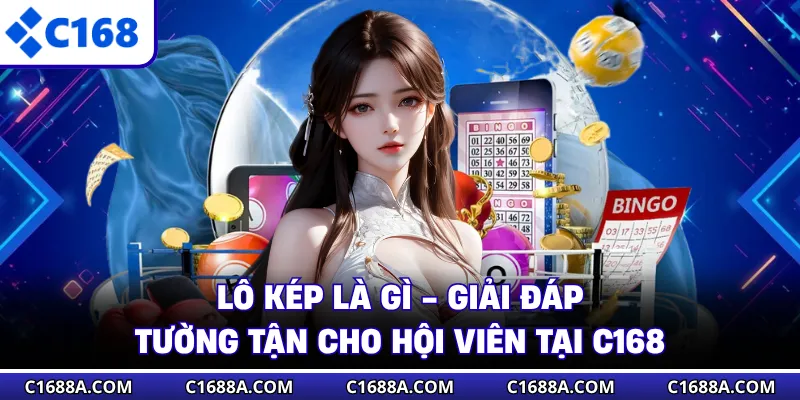 Lô Kép Là Gì - Giải Đáp Tường Tận Cho Hội Viên Tại C168