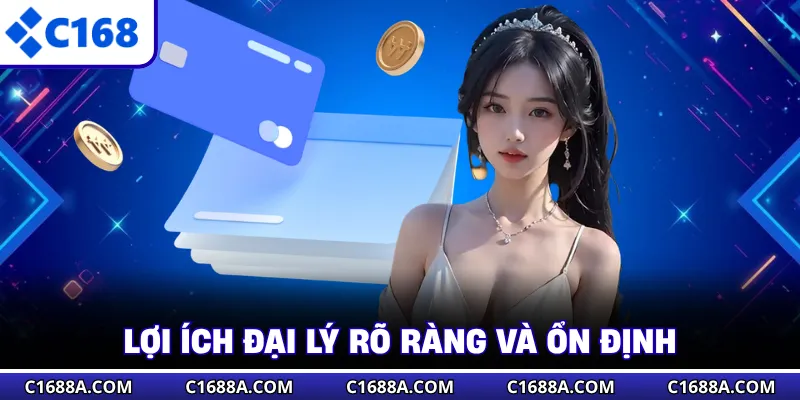 Lợi ích đại lý rõ ràng và ổn định