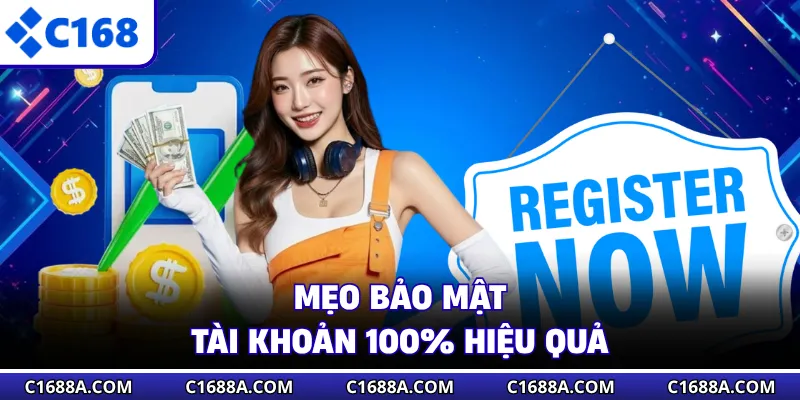 Mẹo bảo mật tài khoản 100% hiệu quả