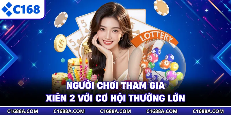 Người chơi tham gia xiên 2 với cơ hội thưởng lớn