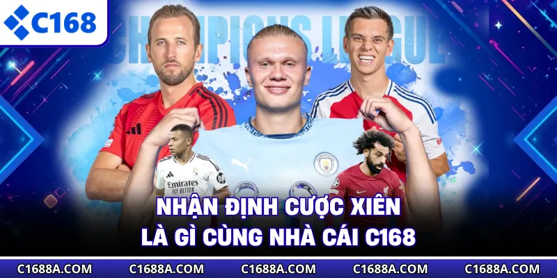 Nhận định cược xiên là gì cùng nhà cái C168