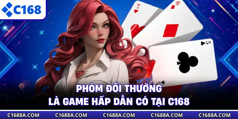 Phỏm đổi thưởng là game hấp dẫn có tại C168