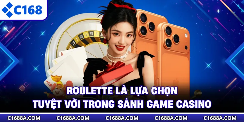 Roulette là lựa chọn tuyệt vời trong sảnh game casino