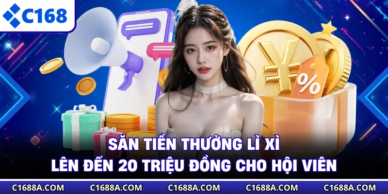 Săn tiền thưởng lì xì lên đến 20 triệu đồng cho hội viên
