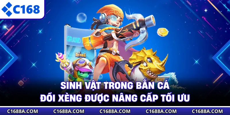 Sinh vật trong bắn cá đổi xèng được nâng cấp tối ưu