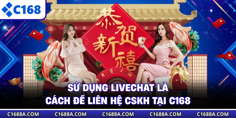 Sử dụng livechat là cách để liên hệ CSKH tại C168