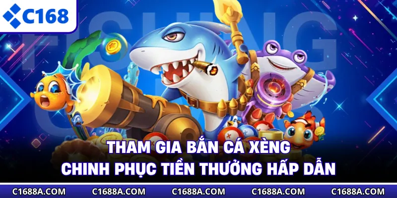 Tham gia bắn cá xèng chinh phục tiền thưởng hấp dẫn