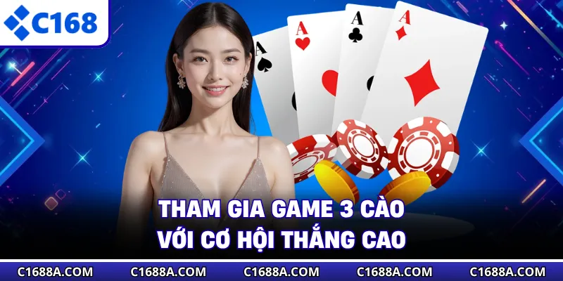 Tham gia game 3 Cào với cơ hội thắng cao