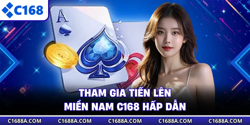 Tham gia Tiến Lên Miền Nam C168 hấp dẫn