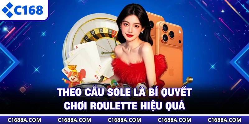 Theo cầu sole là bí quyết chơi Roulette hiệu quả