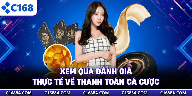 Xem qua đánh giá thực tế về thanh toán cá cược